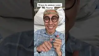 Tops things you can say to ANNOY your Nurse Pt. 2