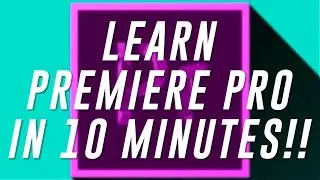 Learn Premiere Pro in 10 minutes!!
