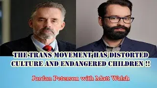 Jordan Peterson - The trans movement has distorted culture and endangered children !!