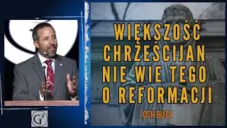 Większość chrześcijan nie wie TEGO o reformacji | Josh Buice. Lektor PL