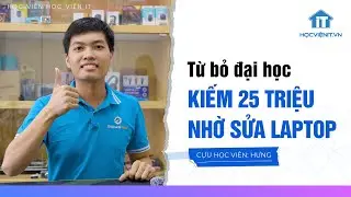Từ bỏ đại học, anh Hưng kiếm 25 triệu/tháng nhờ sửa laptop