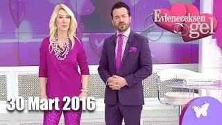 Evleneceksen  Gel - 30 Mart 2016