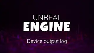 Unreal Engine - Device output log