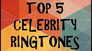 Top 5 Celebrity Ringtones || Rigo Tones