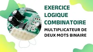 Exercice Logique Combinatoire : Multiplicateur de deux mots Binaire