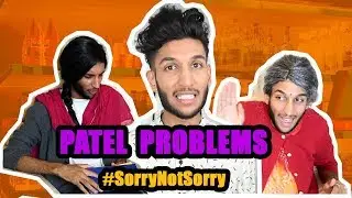 16 - Patel Problems! #SorryNotSorry