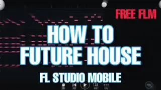 HOW TO MAKE FUTURE HOUSE ON FL STUDIO MOBILE