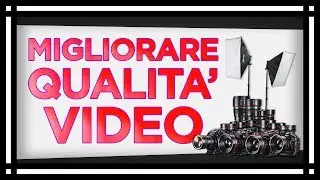 Come MIGLIORARE i vostri VIDEO! - Consigli