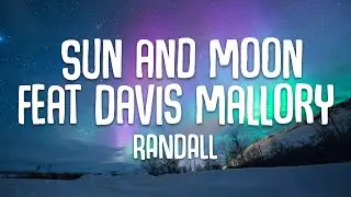 RANDALL - Sun and Moon feat Davis Mallory - Lyrics