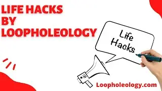 life hacks by  loopholeology