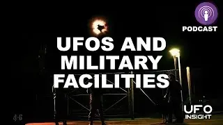 UFOs And Military Facilities (Podcast)