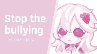 Stop The bullying  - With Sculptor