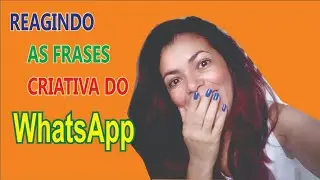 REAGINDO AS FRASES CRIATIVAS E ENGRAÇADAS DO WHATSAPP