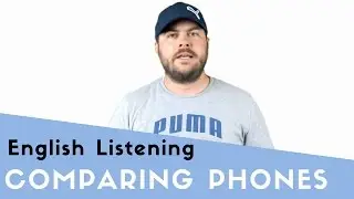 Comparing Your Cell Phone with Your First Smart Phone - Advanced English Listening Practice