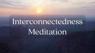 Interconnectedness | Guided Meditation | Mindfulness for Humans
