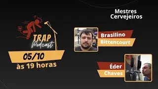 BRASILINO BITTENCOURT  E  ÉDER CHAVES - MESTRES CERVEJEIROS- Trap Podcast - Trap #143