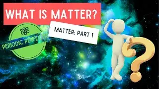 Matter 1:  What is Matter?