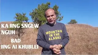 KA JINGSNGEW NGUH BAD JING AI KHUBLEI