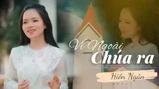 VÌ NGOÀI CHÚA RA - HIỀN NGÂN | Nhạc Thánh Ca Giáng Sinh 2024 Mới Nhất