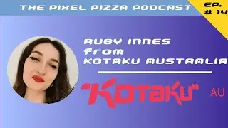 Ruby Innes (Kotaku Australia) - The Pixel Pizza Podcast