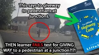 Learner FAILS for following Highway Codes advice to give way to pedestrians at junctions?!?!
