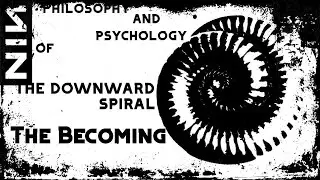 The Philosophy of Nine Inch Nails - The Becoming (The Downward Spiral)