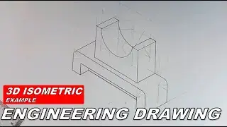 ENGINEERING DRAWING: 3D ISOMETRIC (EXAMPLE)