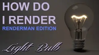 How Do I Render: Light Bulb (Renderman & Maya)