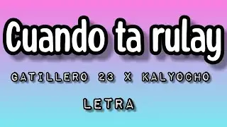 Gatillero 23 x kalyocho - Cuando ta rulay (letra/lyrics)