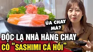 Review nhà hàng chay có món SASHIMI CÁ HỒI độc đáo ĂN NHƯ ĐỒ THẬT | 3 Phút Ăn Chơi