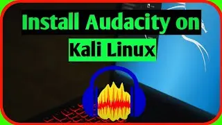 Install Audacity on Kali Linux | Work on any Linux Distribution|2021