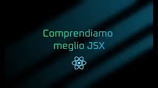 Comprendiamo meglio JSX | Lezione 02 | Corso React in Italiano