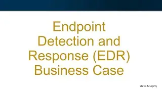 Endpoint Detection and Response (EDR) Business Case