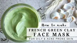 How to make DIY French Green Clay Face Mask | Face Mask for Oily and Acne Prone Skin