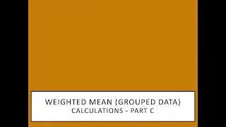 Calculating Weighted Mean (Grouped Data) -Part C