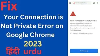 How to Fix Your Connection is Not Private Error on Google Chrome  2023
