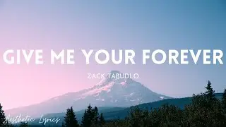 Zack Tabudlo - Give Me Your Forever (Lyrics) | Aesthetic Lyrics🎵