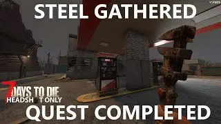 Steel Gathered Quest Completed | 7 days to die HEADSHOT ONLY