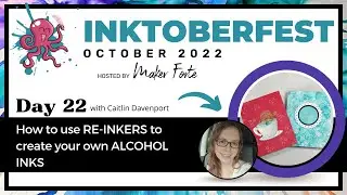 INKtoberfest 2022 - October 22nd - Reinkers & Creating Your Own Alcohol Inks 2/ Caitlin Davenport
