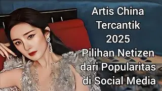 The Most Beautiful Chinese Artists of 2025, Chosen by Netizens Based on Popularity on Social Media