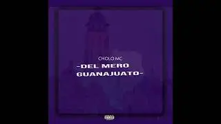 DEL MERO GUANAJUATO V1//CHOLO MC