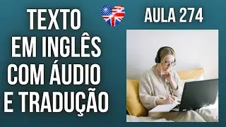 APRENDA INGLÊS COM LEITURA GUIADA - TEXTO EM INGLÊS COM ÁUDIO E TRADUÇÃO #AULA 274