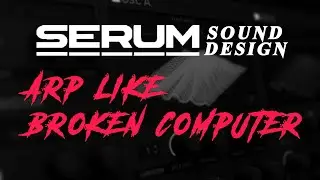 【Serum】ARP like Broken Computer【Neurofunk】