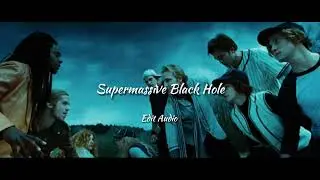 Supermassive Black Hole||•Edit Audio•||Muse
