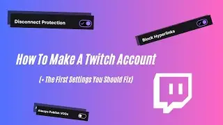 How To Make A Twitch Account ( + The First Settings You Should Fix)