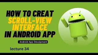 Creating A Scroll View Interface in Android App | Lecture 34
