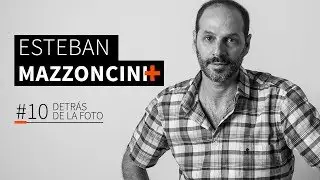 #10 DETRÁS DE LA FOTO - Esteban Mazzoncini