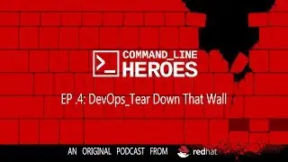 Command Line Heroes - EP4 - DevOps_Tear Down That Wall - Season 1