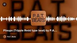 Pileups (Trippie Redd type beat) by P.A.T. Beats