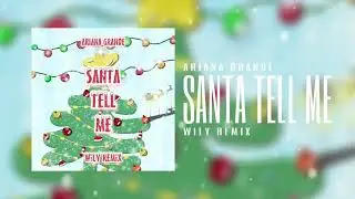 Ariana Grande - Santa Tell Me [WiLY REMiX]